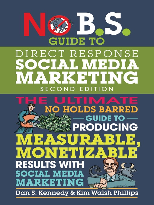 No B.S. guide to direct response social media marketing : the ultimate no holds barred guide to producing measurable, monetizable results with social media marketing